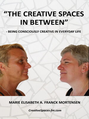 cover image of "The Creative Spaces in Between": Being Consciously Creative in Everyday Life